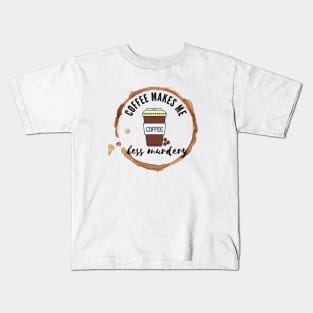 Coffee makes me feel less murdery Kids T-Shirt